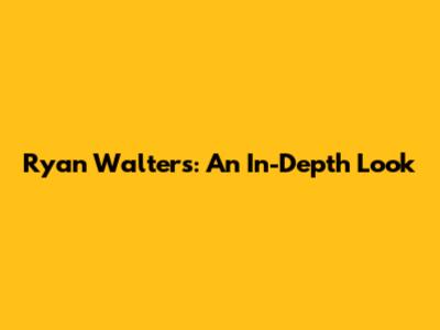 Ryan Walters: An In-Depth Look