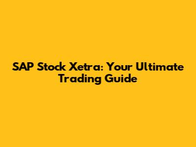SAP Stock Xetra: Your Ultimate Trading Guide