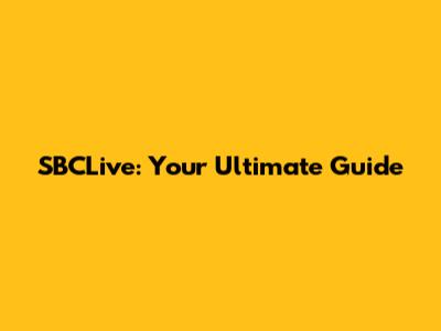 SBCLive: Your Ultimate Guide