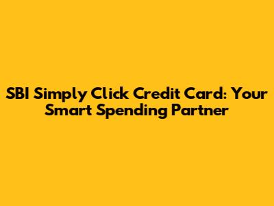 SBI Simply Click Credit Card: Your Smart Spending Partner