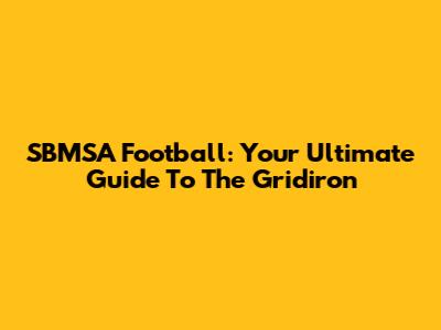 SBMSA Football: Your Ultimate Guide To The Gridiron