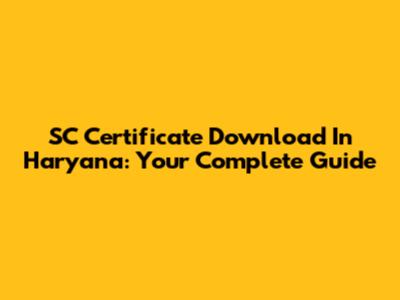 SC Certificate Download In Haryana: Your Complete Guide