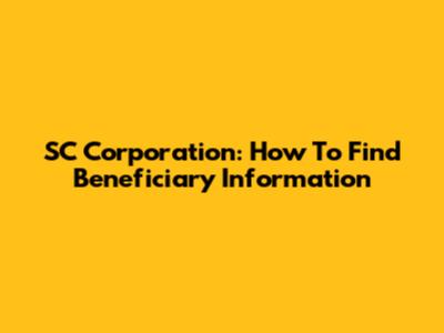 SC Corporation: How To Find Beneficiary Information