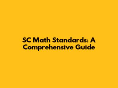 SC Math Standards: A Comprehensive Guide