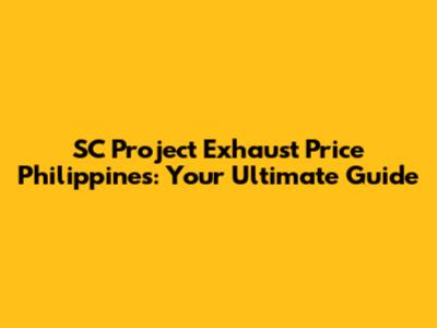 SC Project Exhaust Price Philippines: Your Ultimate Guide
