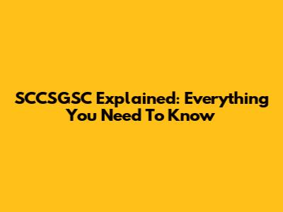 SCCSGSC Explained: Everything You Need To Know