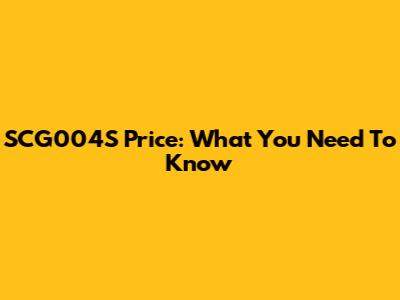SCG004S Price: What You Need To Know