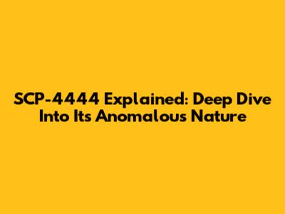 SCP-4444 Explained: Deep Dive Into Its Anomalous Nature