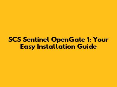SCS Sentinel OpenGate 1: Your Easy Installation Guide