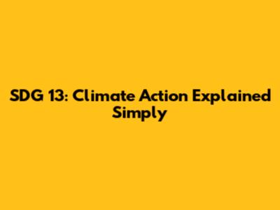 SDG 13: Climate Action Explained Simply