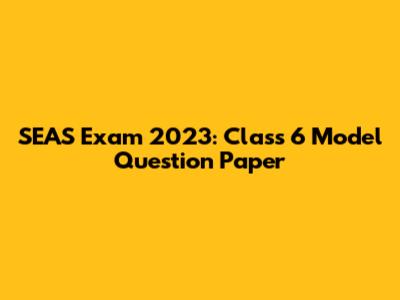 SEAS Exam 2023: Class 6 Model Question Paper
