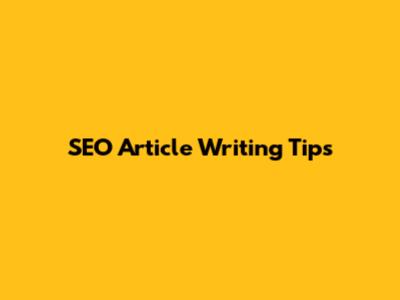 SEO Article Writing Tips