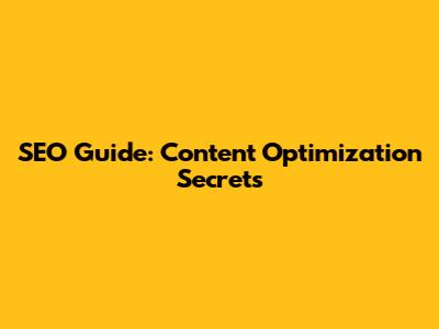 SEO Guide: Content Optimization Secrets