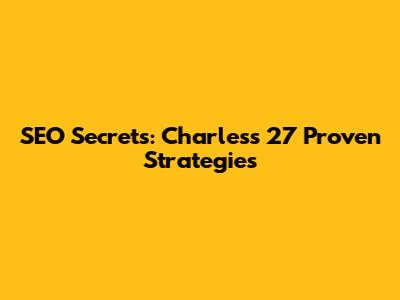 SEO Secrets: Charles's 27 Proven Strategies