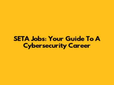 SETA Jobs: Your Guide To A Cybersecurity Career
