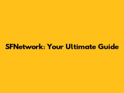 SFNetwork: Your Ultimate Guide