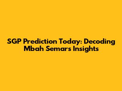 SGP Prediction Today: Decoding Mbah Semar's Insights