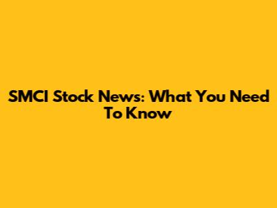 SMCI Stock News: What You Need To Know