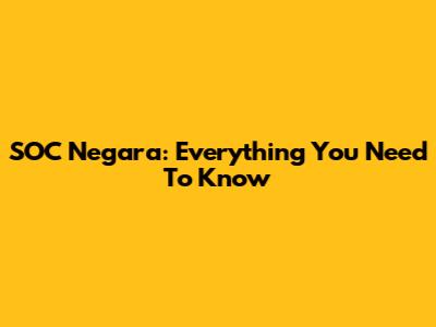 SOC Negara: Everything You Need To Know