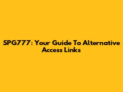 SPG777: Your Guide To Alternative Access Links