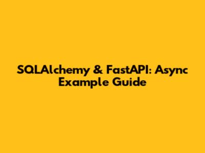 SQLAlchemy & FastAPI: Async Example Guide
