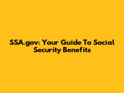SSA.gov: Your Guide To Social Security Benefits