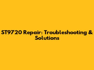 ST9720 Repair: Troubleshooting & Solutions