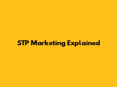STP Marketing Explained
