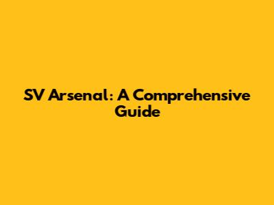 SV Arsenal: A Comprehensive Guide