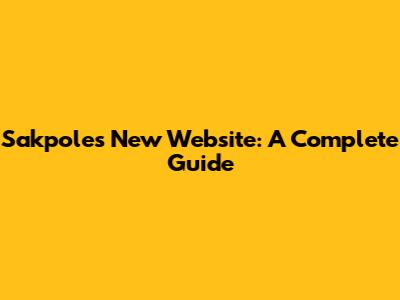 Sakpole's New Website: A Complete Guide