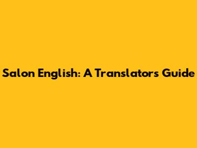 Salon English: A Translator's Guide