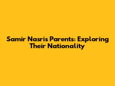 Samir Nasri's Parents: Exploring Their Nationality