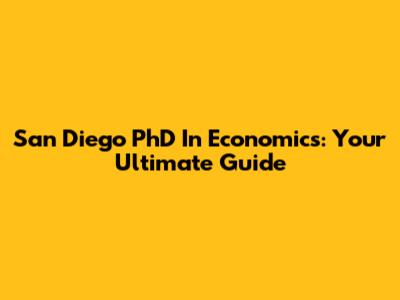 San Diego PhD In Economics: Your Ultimate Guide