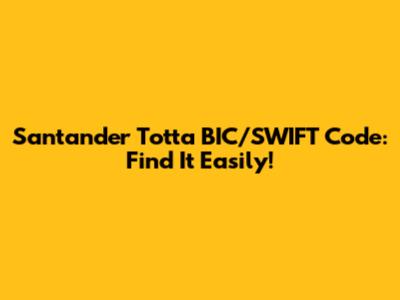 Santander Totta BIC/SWIFT Code: Find It Easily!