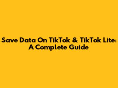 Save Data On TikTok & TikTok Lite: A Complete Guide