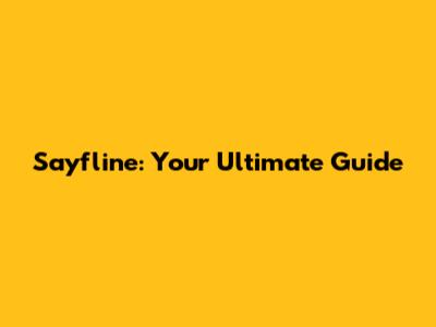 Sayfline: Your Ultimate Guide