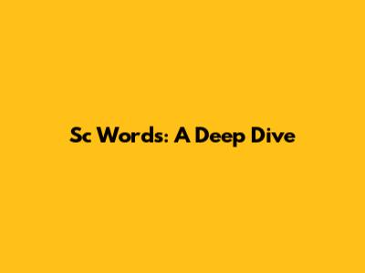 Sc Words: A Deep Dive