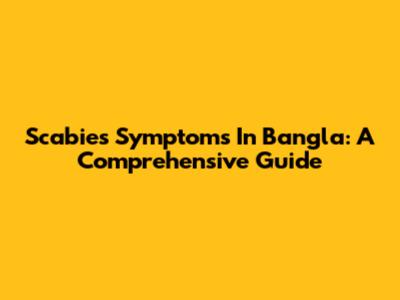 Scabies Symptoms In Bangla: A Comprehensive Guide