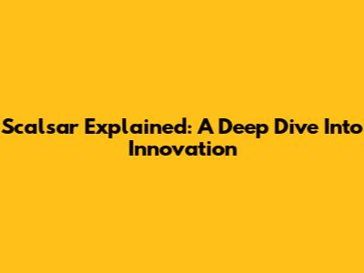 Scalsar Explained: A Deep Dive Into Innovation