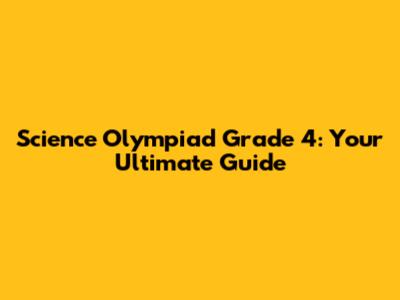 Science Olympiad Grade 4: Your Ultimate Guide