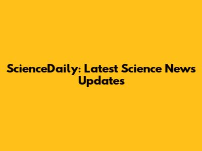 ScienceDaily: Latest Science News Updates