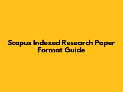 Scopus Indexed Research Paper Format Guide