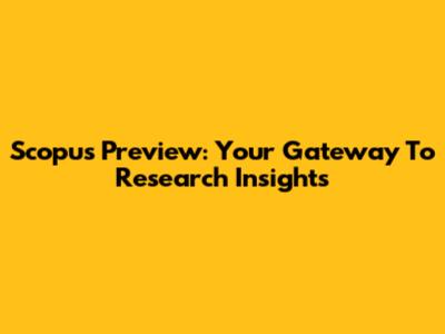 Scopus Preview: Your Gateway To Research Insights