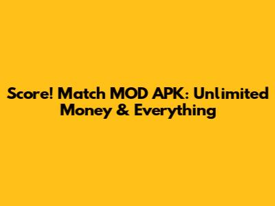 Score! Match MOD APK: Unlimited Money & Everything