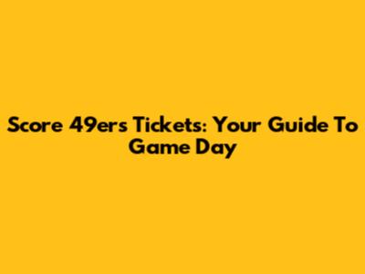 Score 49ers Tickets: Your Guide To Game Day