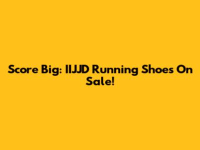 Score Big: IIJJD Running Shoes On Sale!