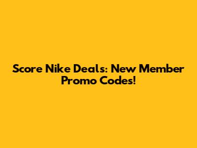 Score Nike Deals: New Member Promo Codes!