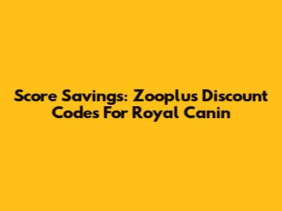 Score Savings: Zooplus Discount Codes For Royal Canin