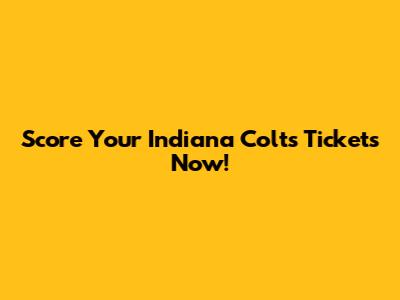 Score Your Indiana Colts Tickets Now!