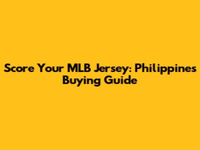 Score Your MLB Jersey: Philippines Buying Guide